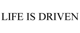 LIFE IS DRIVEN trademark