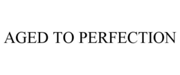 AGED TO PERFECTION trademark