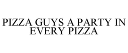 PIZZA GUYS A PARTY IN EVERY PIZZA trademark
