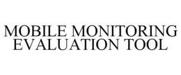 MOBILE MONITORING EVALUATION TOOL trademark