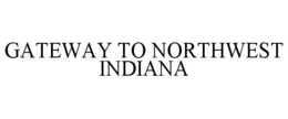 GATEWAY TO NORTHWEST INDIANA trademark