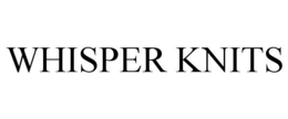 WHISPER KNITS trademark