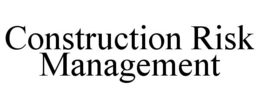 CONSTRUCTION RISK MANAGEMENT trademark