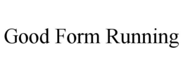 GOOD FORM RUNNING trademark