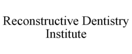 RECONSTRUCTIVE DENTISTRY INSTITUTE trademark