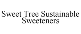SWEET TREE SUSTAINABLE SWEETENERS trademark
