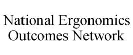 NATIONAL ERGONOMICS OUTCOMES NETWORK trademark