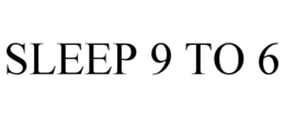 SLEEP 9 TO 6 trademark