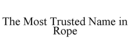 THE MOST TRUSTED NAME IN ROPE trademark