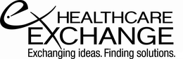 EX HEALTHCARE EXCHANGE EXCHANGING IDEAS. FINDING SOLUTIONS trademark
