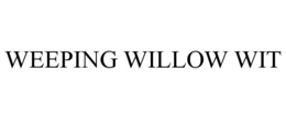 WEEPING WILLOW WIT trademark