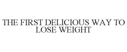 THE FIRST DELICIOUS WAY TO LOSE WEIGHT trademark