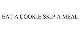 EAT A COOKIE SKIP A MEAL trademark