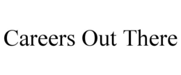 CAREERS OUT THERE trademark