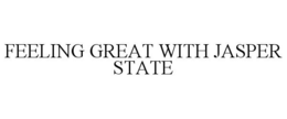 FEELING GREAT WITH JASPER STATE trademark
