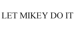 LET MIKEY DO IT trademark