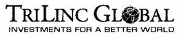 TRILINC GLOBAL INVESTMENTS FOR A BETTER WORLD trademark