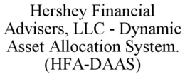 HERSHEY FINANCIAL ADVISERS, LLC - DYNAMIC ASSET ALLOCATION SYSTEM. (HFA-DAAS) trademark