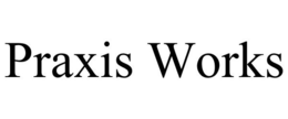 PRAXIS WORKS trademark