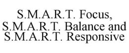 S.M.A.R.T. FOCUS, S.M.A.R.T. BALANCE AND S.M.A.R.T. RESPONSIVE trademark