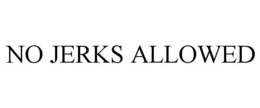 NO JERKS ALLOWED trademark