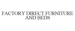 FACTORY DIRECT FURNITURE AND BEDS trademark