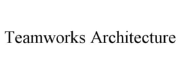 TEAMWORKS ARCHITECTURE trademark