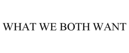 WHAT WE BOTH WANT trademark