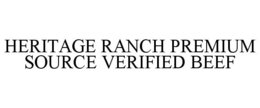 HERITAGE RANCH PREMIUM SOURCE VERIFIED BEEF trademark
