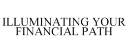 ILLUMINATING YOUR FINANCIAL PATH trademark