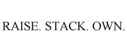 RAISE. STACK. OWN. trademark