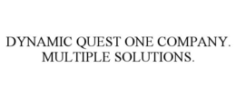 DYNAMIC QUEST ONE COMPANY. MULTIPLE SOLUTIONS. trademark