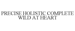 PRECISE HOLISTIC COMPLETE WILD AT HEART trademark