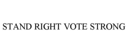 STAND RIGHT VOTE STRONG trademark