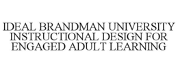 IDEAL BRANDMAN UNIVERSITY INSTRUCTIONALDESIGN FOR ENGAGED ADULT LEARNING trademark