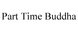 PART TIME BUDDHA trademark