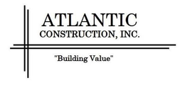ATLANTIC CONSTRUCTION, INC. "BUILDING VALUE" trademark