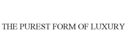 THE PUREST FORM OF LUXURY trademark