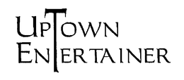 UPTOWN ENTERTAINER trademark
