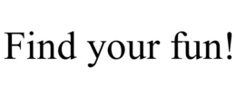 FIND YOUR FUN! trademark