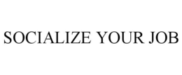 SOCIALIZE YOUR JOB trademark