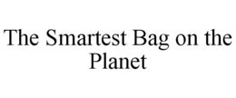 THE SMARTEST BAG ON THE PLANET trademark