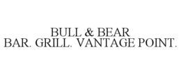 BULL & BEAR BAR. GRILL. VANTAGE POINT. trademark
