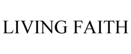 LIVING FAITH trademark