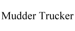 MUDDER TRUCKER trademark
