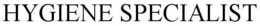 HYGIENE SPECIALIST trademark