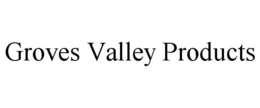 GROVES VALLEY PRODUCTS trademark