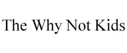 THE WHY NOT KIDS trademark