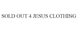 SOLD OUT 4 JESUS CLOTHING trademark