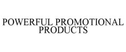 POWERFUL PROMOTIONAL PRODUCTS trademark